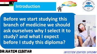 Introduction
Before we start studying this
branch of medicine we should
ask ourselves why I select it to
study? and what I expect
before I study this diploma?
 