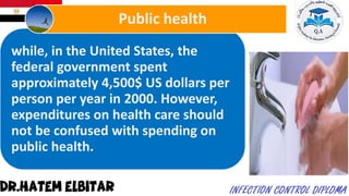 while, in the United States, the
federal government spent
approximately 4,500$ US dollars per
person per year in 2000. However,
expenditures on health care should
not be confused with spending on
public health.
Public health
 