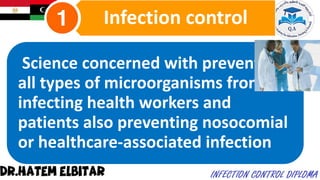Science concerned with preventing
all types of microorganisms from
infecting health workers and
patients also preventing nosocomial
or healthcare-associated infection
Infection control
 