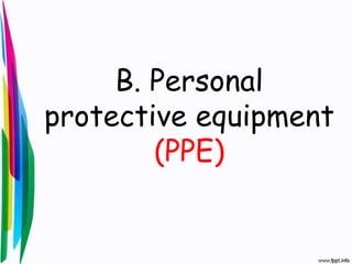 B. Personal
protective equipment
(PPE)
 