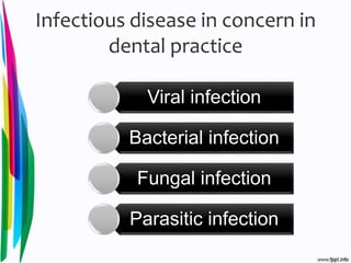 Infectious disease in concern in
dental practice
Viral infection
Bacterial infection
Fungal infection
Parasitic infection
 