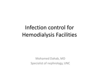 Infection control for
Hemodialysis Facilities
Mohamed Dahab, MD
Specialist of nephrology, UNC
 