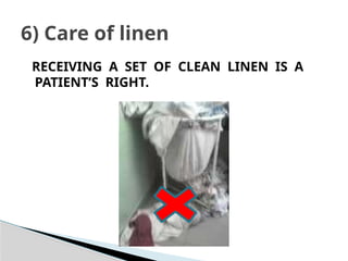 RECEIVING A SET OF CLEAN LINEN IS A
PATIENT’S RIGHT.
6) Care of linen
 