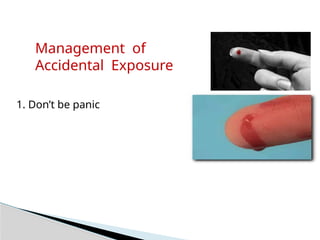 1. Don’t be panic
Management of
Accidental Exposure
 