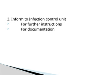 3. Inform to Infection control unit
 For further instructions
 For documentation
 
