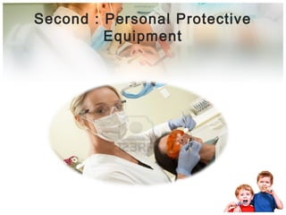 Second : Personal Protective 
Equipment 
 