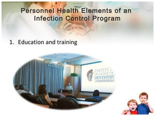 Personnel Health Elements of an 
Infection Control Program 
1. Education and training 
 