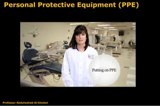 Professor Abdulwahab Al-kholani
Personal Protective Equipment (PPE)
 