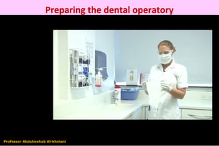 Preparing the dental operatory
Professor Abdulwahab Al-kholani
 
