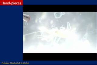 Hand-pieces
Dr. Abdulwahab Al-kholaniProfessor Abdulwahab Al-kholani
 