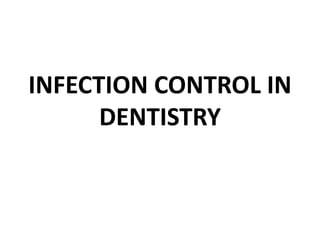 INFECTION CONTROL IN
DENTISTRY
 