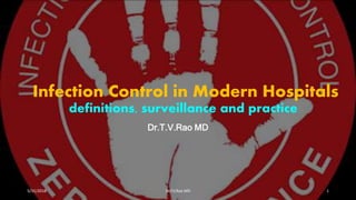 Infection Control in Modern Hospitals
definitions, surveillance and practice
Dr.T.V.Rao MD
5/31/2018 Dr.T.V.Rao MD 1
 