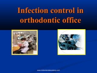 Infection control in
orthodontic office

www.indiandentalacademy.com

 
