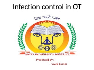 Infection control in OT
Presented by :-
Vivek kumar
 