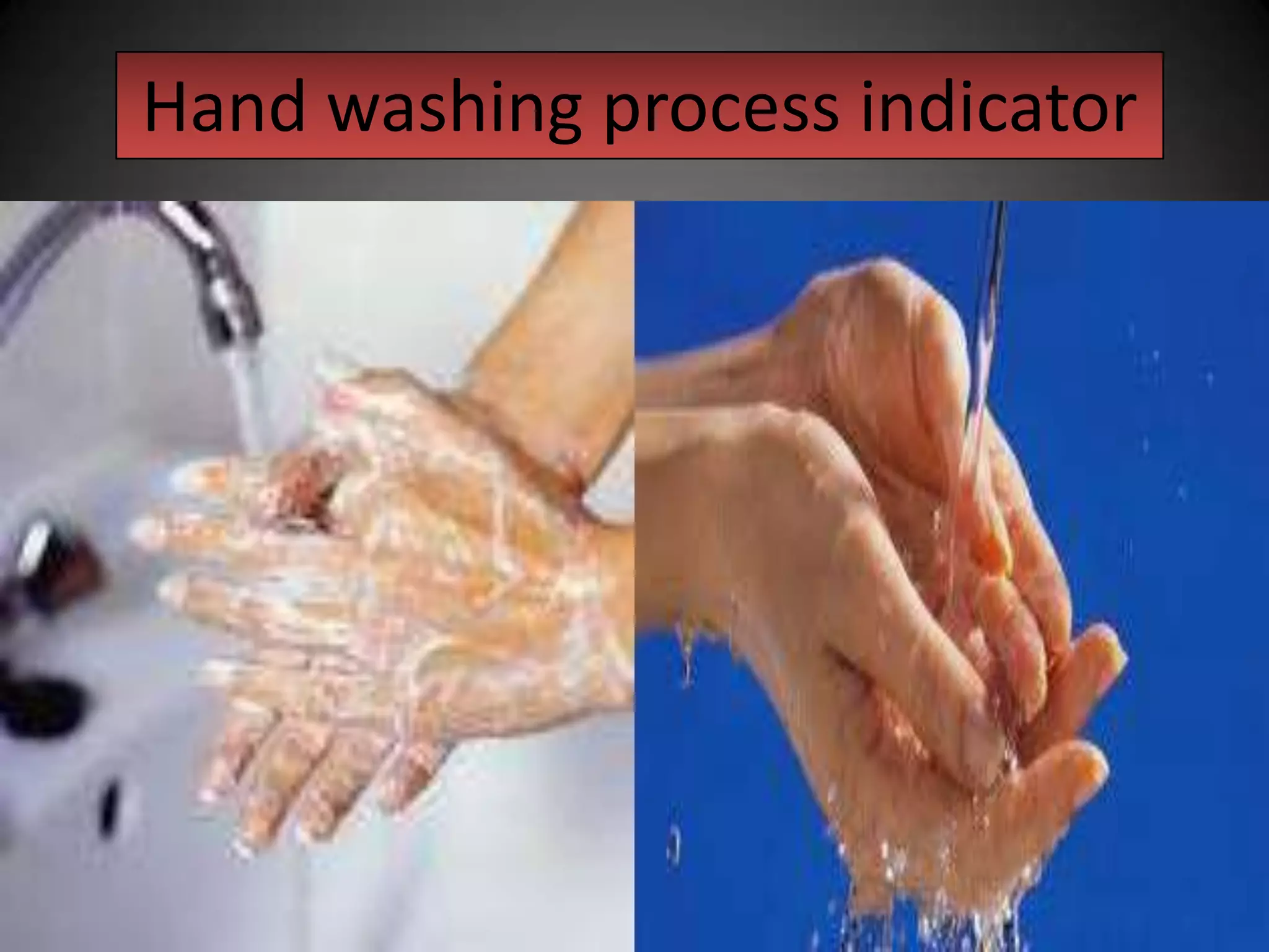 Hand washing process indicator

 