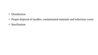 • Disinfection
• Proper disposal of needles, contaminated materials and infectious waste
• Sterilization
 