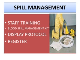 SPILL MANAGEMENT
• STAFF TRAINING
• BLOOD SPILL MANAGEMENT KIT
• DISPLAY PROTOCOL
• REGISTER
 