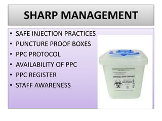 SHARP MANAGEMENT
• SAFE INJECTION PRACTICES
• PUNCTURE PROOF BOXES
• PPC PROTOCOL
• AVAILABILITY OF PPC
• PPC REGISTER
• STAFF AWARENESS
 