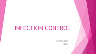 INFECTION CONTROL
SANDRA JOHN
MSC N
 