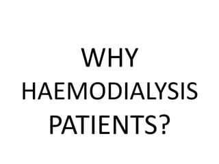 WHY
HAEMODIALYSIS
PATIENTS?
 