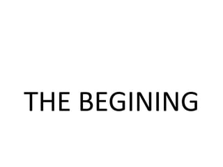 THE BEGINING
 