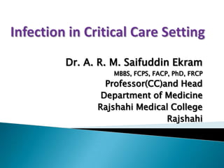 Dr. A. R. M. Saifuddin Ekram
         MBBS, FCPS, FACP, PhD, FRCP
        Professor(CC)and Head
       Department of Medicine
      Rajshahi Medical College
                      Rajshahi
 