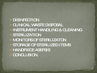 DISINFECTION CLINICAL WASTE DISPOSAL INSTRUMENT HANDLING & CLEANING STERILIZATION MONITORS OF STERILIZATON STORAGE OF STERILIZED ITEMS  HANDPIECE ASEPSIS CONCLUSION. 
