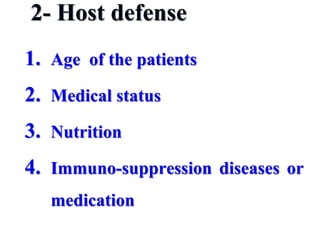 2- Host defense
1. Age of the patients
2. Medical status
3. Nutrition
4. Immuno-suppression diseases or
medication
 