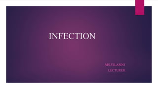 INFECTION
MS.VILASINI
LECTURER
 