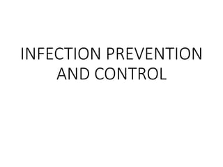 INFECTION PREVENTION
AND CONTROL
 