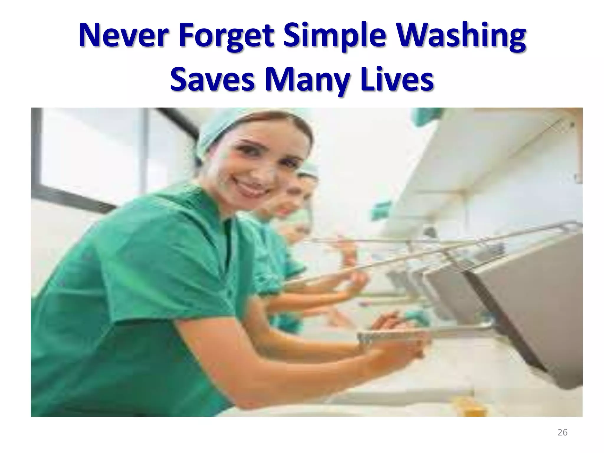 Never Forget Simple Washing
Saves Many Lives
26
 