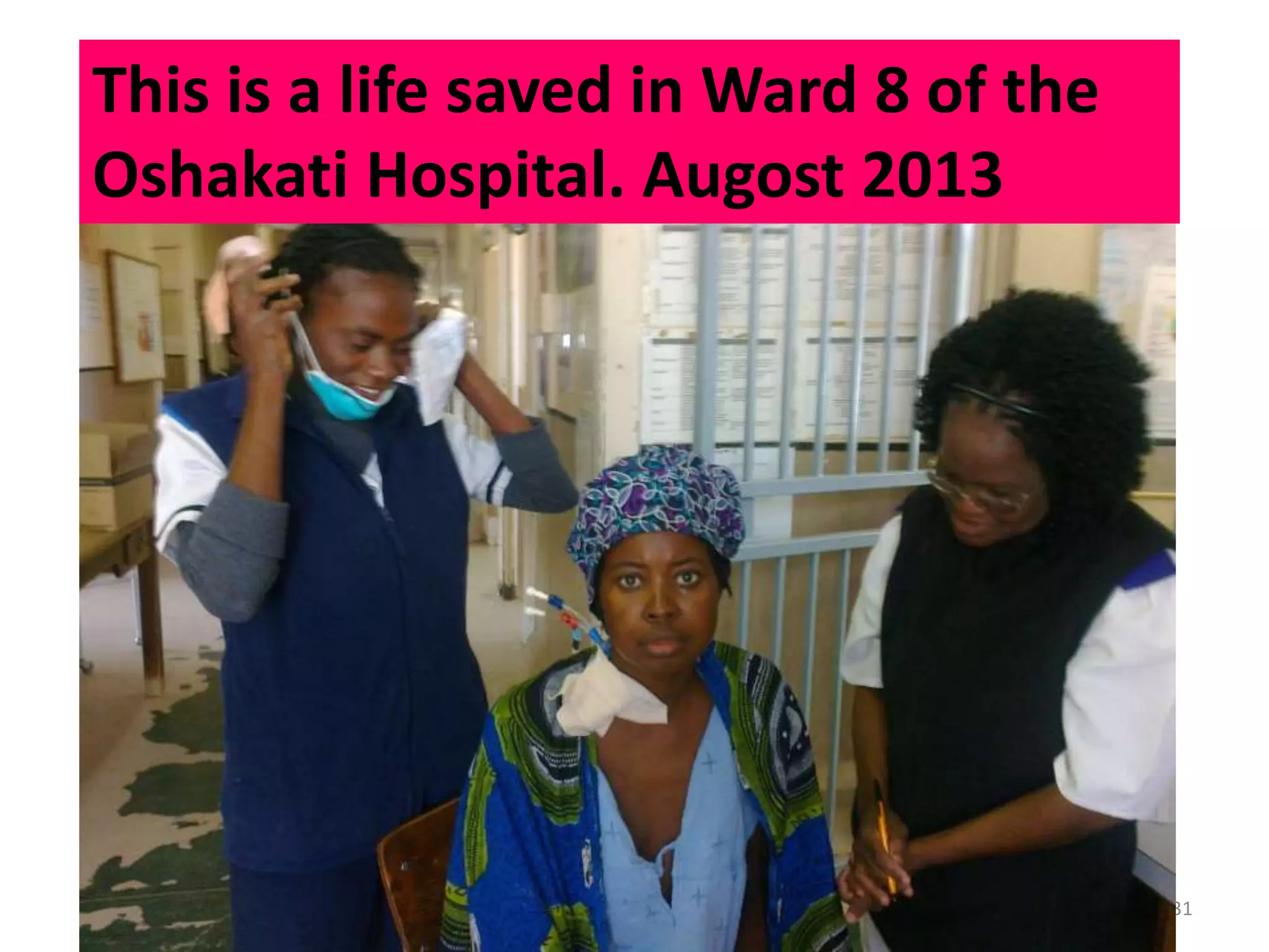 Dr.T.V.Rao MD 31
This is a life saved in Ward 8 of the
Oshakati Hospital. Augost 2013
 