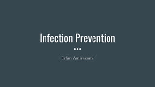 Infection Prevention
Erfan Amirazami
 