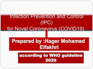 Infection Prevention and Control
(IPC)
for Novel Coronavirus (COVID19)
 
