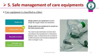  5. Safe management of care equipments
 Care equipment is classified as either:
Dr. Mohammed Salah 21
 