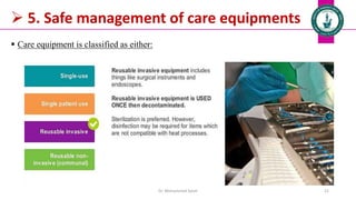  5. Safe management of care equipments
 Care equipment is classified as either:
Dr. Mohammed Salah 22
 