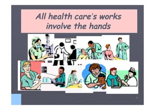 All health care’s works
care’
involve the hands

٢١

 