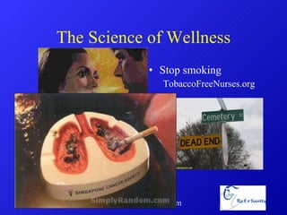 The Science of Wellness Stop smoking TobaccoFreeNurses.org  www.RxForSanity.com 