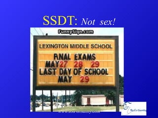 SSDT:  Not  sex! www.RxForSanity.com 