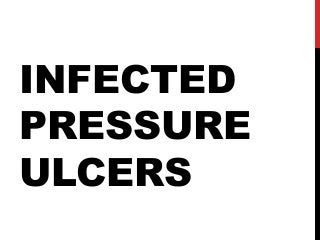 INFECTED
PRESSURE
ULCERS
 