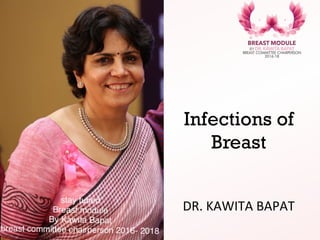 Infections of
Breast
DR.	
  KAWITA	
  BAPAT	
  	
  
 
