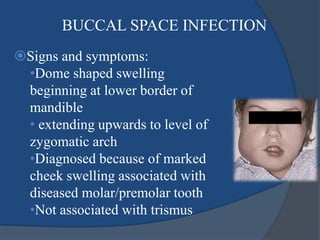 Management
 Intra – oral drainage:
 Is done with the incision made through the buccinator muscle
 It is difficult in ma...