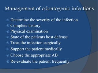 Management of odontogenic infections
 Determine the severity of the infection
 Complete history
 Physical examination
...