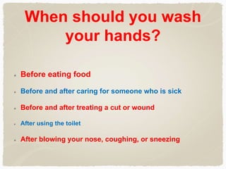 How should you wash
your hands?
Wet your hands with clean, running water (warm or cold),
turn off the tap, and apply soap....