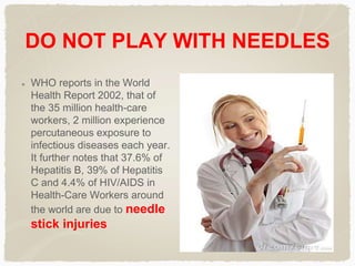 DO NOT RECAP NEEDLES
Needle stick injuries are
a common event in the
healthcare environment.
These injuries also
commonly ...