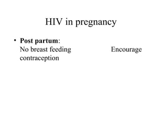 HIV in pregnancy
• Post partum:
No breast feeding Encourage
contraception
 