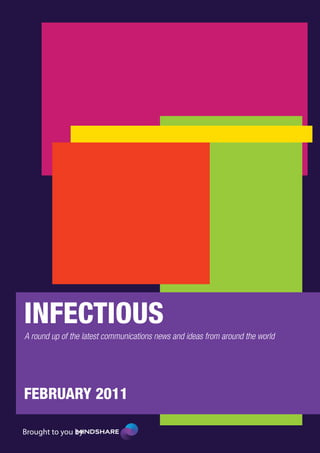 INFECTIOUS
A round up of the latest communications news and ideas from around the world




FEBRUARY 2011

Brought to you by
 