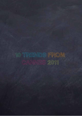 10 TRENDS FROM
  CANNES 2011
 