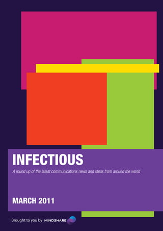 INFECTIOUS
A round up of the latest communications news and ideas from around the world




MARCH 2011

Brought to you by
 
