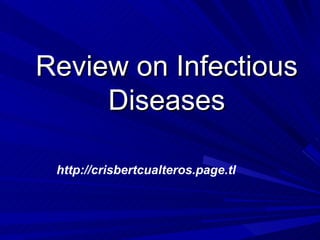 Review on Infectious Diseases http://crisbertcualteros.page.tl 